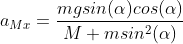 a_{Mx}=\frac{mgsin(\alpha )cos(\alpha )}{M+msin^2(\alpha )}